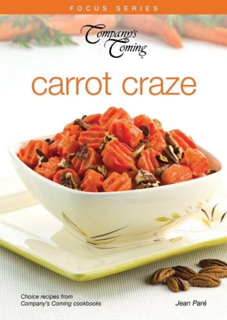 Carrot Craze : Choice recipes from Company's Coming cookbooks, Paperback / softback Book