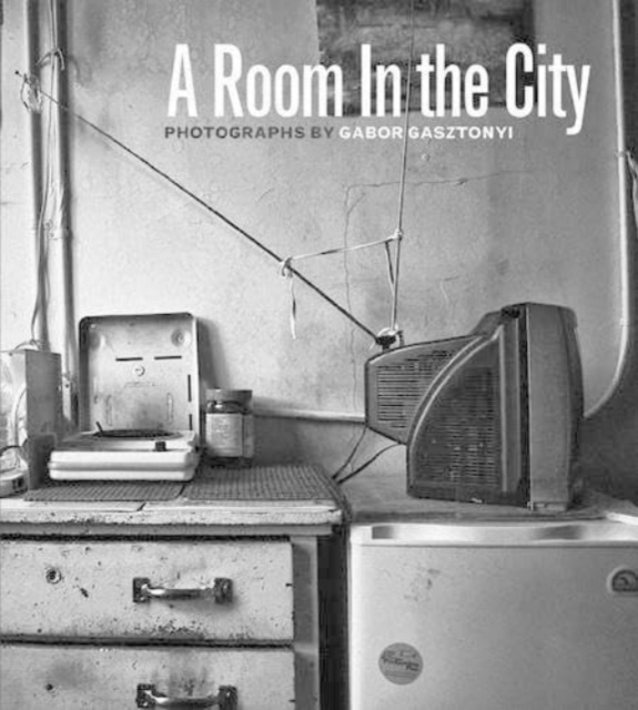 A Room in the City : Photographs of Gabor Gasztonyi, Hardback Book