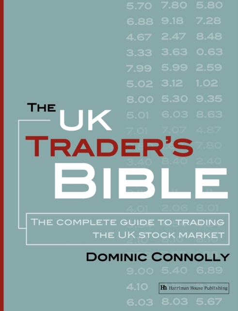 The UK Trader's Bible : The Complete Guide to Trading the UK Stock Market, Paperback / softback Book