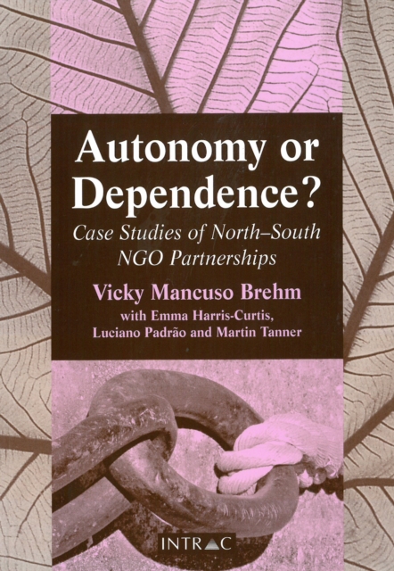 Autonomy or Dependence? : Case Studies of North-South NGO Partnerships, Paperback / softback Book