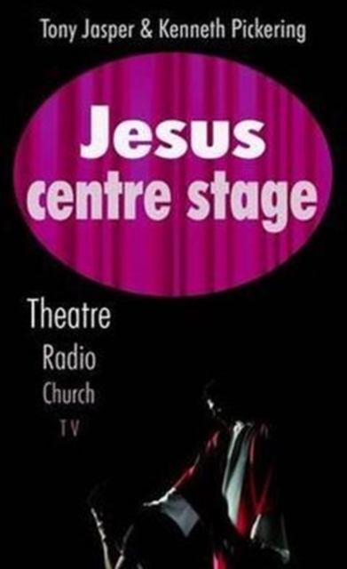 Jesus Centre Stage : Theatre, Radio, Church, TV, Paperback / softback Book