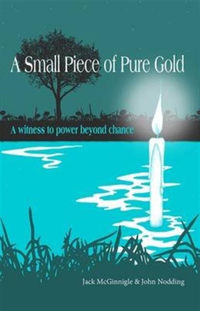 A Small Piece of Pure Gold : A witness to power beyond chance, Paperback / softback Book