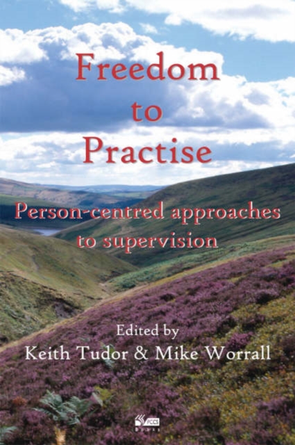 Freedom to Practise : Person-centred Approaches to Supervision, Paperback / softback Book