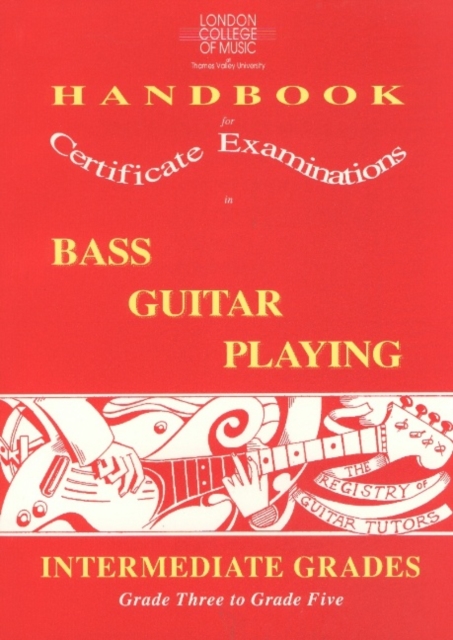 London College of Music Handbook for Certificate Examinations in Bass Guitar Playing : Intermediate Grades - Grade Three to Grade Five, Paperback Book