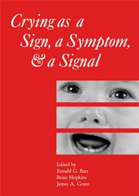 Crying as a Sign, a Symptom, and a Signal : Clinical, Emotional and Developmental Aspects of Infant and Toddler Crying, Hardback Book