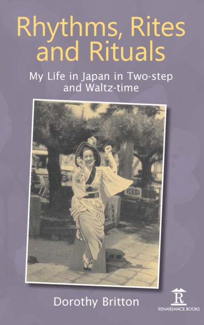 Rhythms, Rites and Rituals : My Life in Japan in Two-step and Waltz-time, Hardback Book