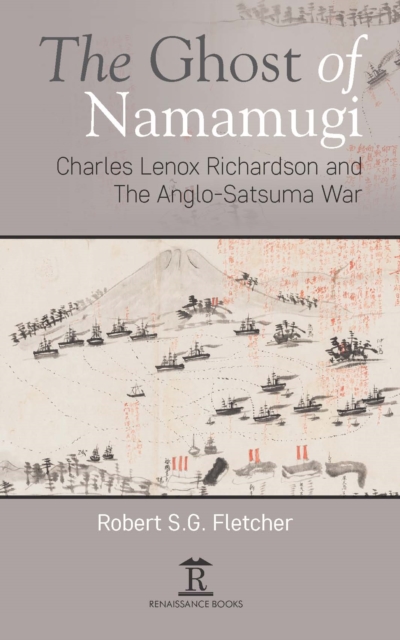The Ghost of Namamugi : Charles Lenox Richardson and the Anglo-Satsuma War, Hardback Book