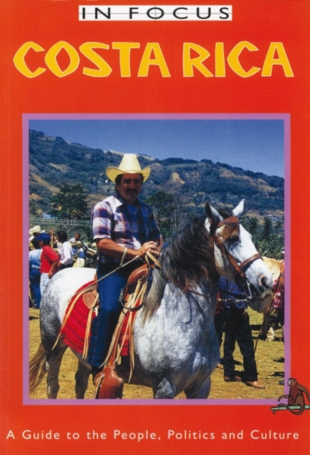 Costa Rica In Focus : A Guide to the People, Politics and Culture, Paperback / softback Book