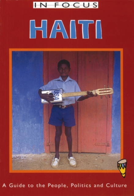 Haiti In Focus : A Guide to the People, Politics and Culture, Paperback / softback Book