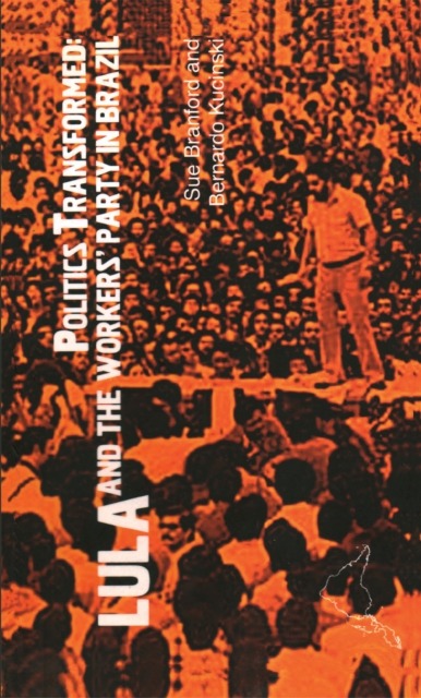 Politics Transformed : Lula and the Workers Party in Brazil, Paperback / softback Book