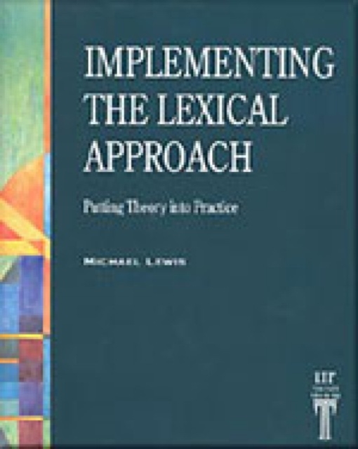 Implementing the Lexical Approach : Putting Theory into Practice, Paperback / softback Book