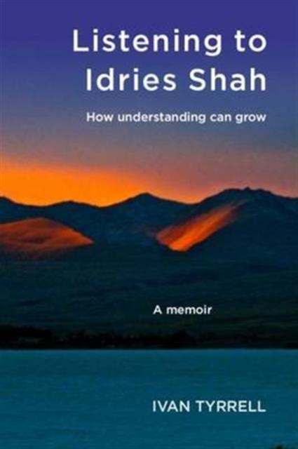 Listening to Idries Shah : How Understanding Can Grow, Paperback / softback Book