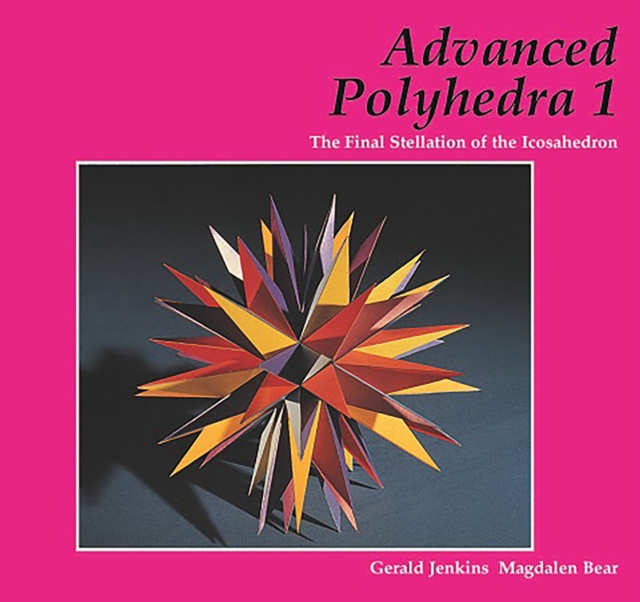 Advanced Polyhedra 1 : The Final Stellation of the Icosahedron, Paperback / softback Book
