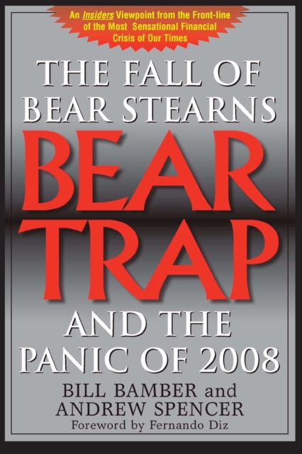 Bear Trap : The Fall of Bear Stearns and the Panic of 2008, Paperback / softback Book
