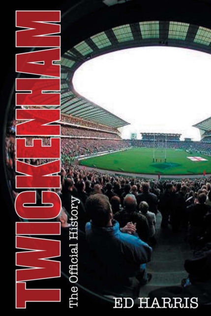 Twickenham the History : From Cabbages to Concerts, Hardback Book
