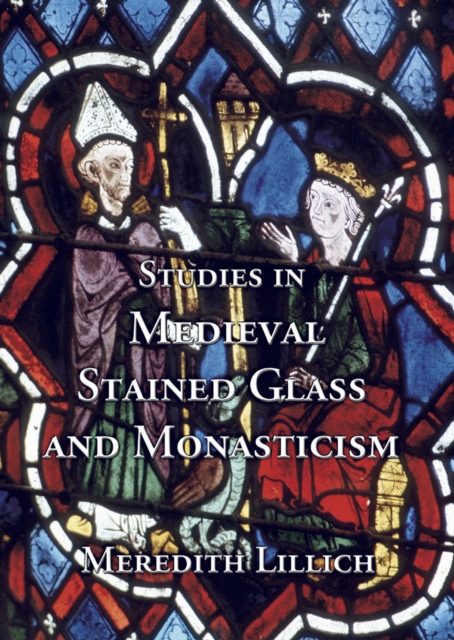 Studies in Medieval Stained Glass and Monasticism, Hardback Book