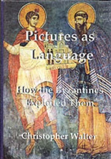 Pictures as Language : How the Byzantines Exploited Them, Hardback Book