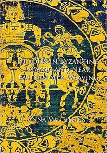 Studies in Byzantine, Islamic and Near Eastern Silk Weaving, Hardback Book