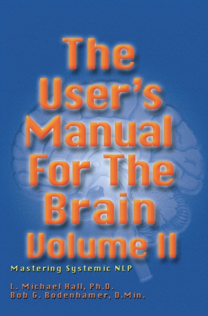 The User's Manual for the Brain Volume II : Mastering Systemic NLP, Hardback Book