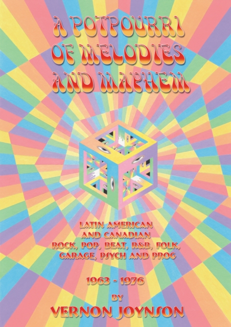A Potpourri Of Melodies And Mayhem : Latin American and Canadian Rock, Pop, Beat, R&B, Folk, Garage, Psych and Prog 1963-1976, Paperback / softback Book