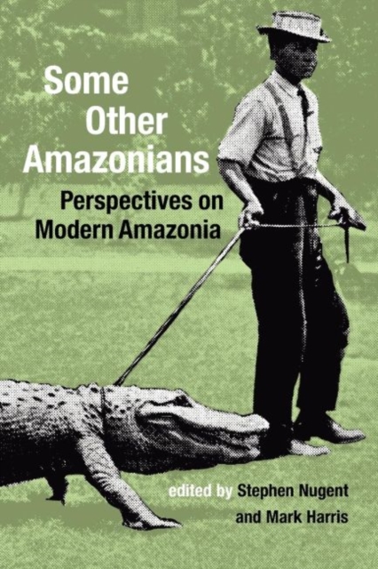 Some Other Amazonians : Perspectives on Modern Amazonia, Paperback / softback Book