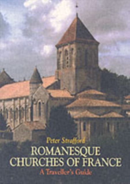 Romanesque Churches of France : A Traveller's Guide, Paperback / softback Book