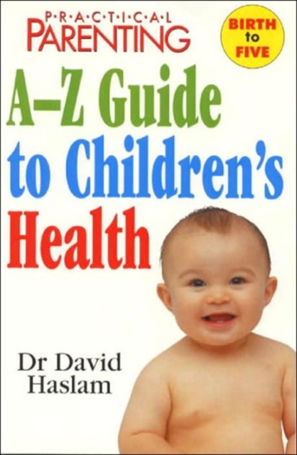 "Practical Parenting" A-Z Guide to Children's Health, Paperback / softback Book