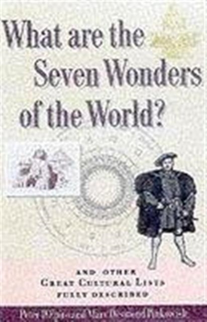 What are the Seven Wonders of the World? : And Other Great Cultural Lists - Fully Described, Paperback / softback Book