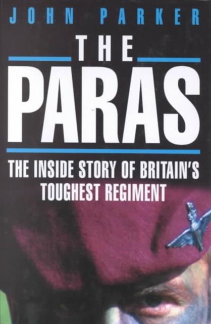 The Paras : The Inside Story of Britain's Toughest Regiment, Hardback Book