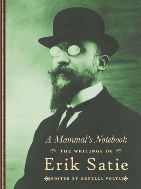 A Mammal's Notebook : The Collected Writings of Erik Satie, Hardback Book