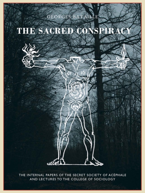 The The Sacred Conspiracy : The Internal Papers of the Secret Society of Acephale and Lectures to the College of Sociology, Hardback Book