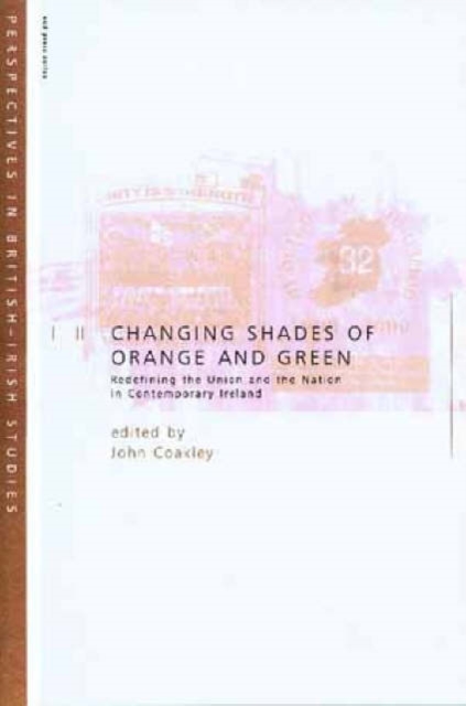Changing Shades of Orange and Green: Redefining the Union and Nation inContemporary Ireland : Redefining the Union and Nation inContemporary Ireland, Paperback / softback Book