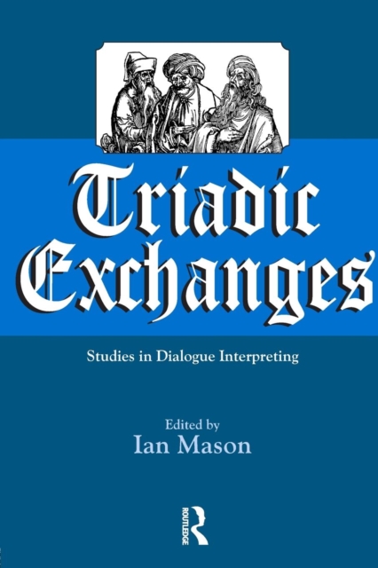 Triadic Exchanges : Studies in Dialogue Interpreting, Paperback / softback Book