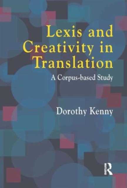 Lexis and Creativity in Translation : A Corpus Based Approach, Hardback Book