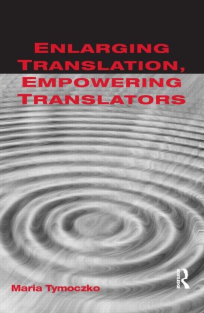 Enlarging Translation, Empowering Translators, Paperback / softback Book