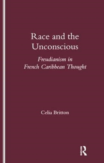 Race and the Unconscious : Freudianism in French Caribbean Thought, Paperback / softback Book