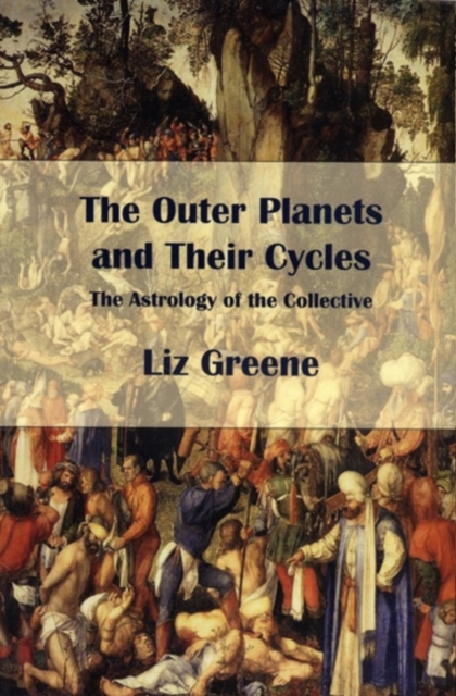 The Outer Planets and Their Cycles : The Astrology of the Collective, Paperback / softback Book