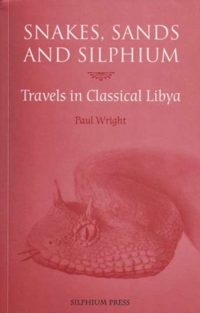 Snakes, Sands and Silphium : Travels in Classical Libya, Paperback / softback Book