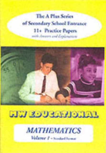 Mathematics-volume One (Standard Format) : The a Plus Series of Secondary School Entrance 11+ Practice Papers with Answers v. 1, Paperback / softback Book