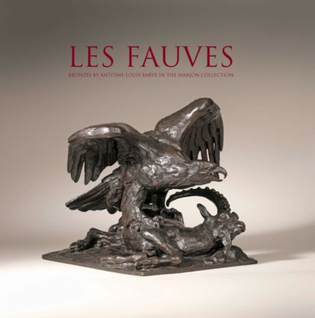 Les Fauves : Bronzes by Antoine Louis Barye in the Marjon Collection, Hardback Book