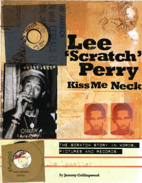 Lee Scratch Perry - Kiss Me Neck : The Scratch Story in Words, Pictures and Records, Paperback / softback Book