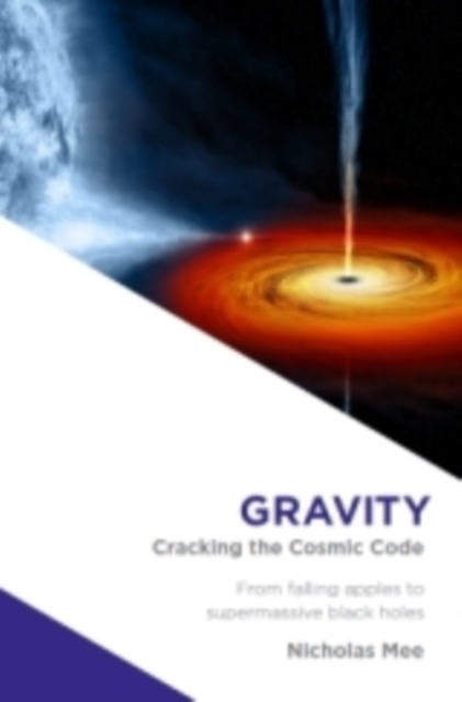 Gravity : Cracking the Cosmic Code, Hardback Book