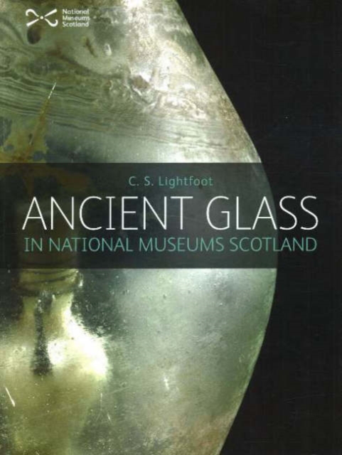 Ancient Glass in the National Museums of Scotland, Paperback / softback Book