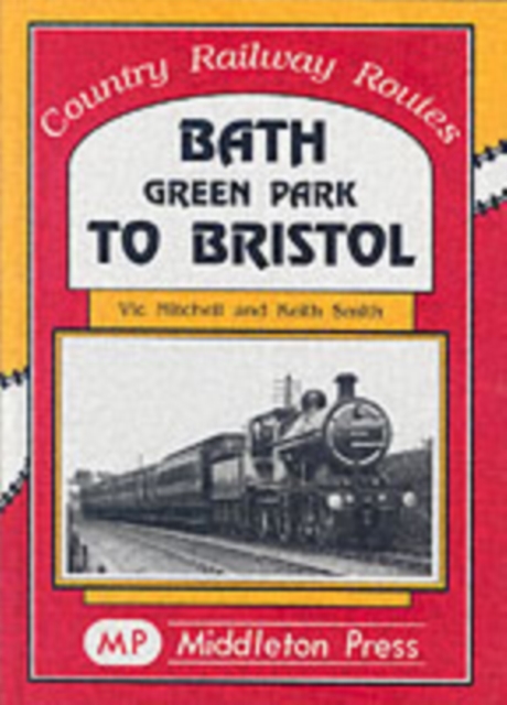 Bath Green Park to Bristol : the Somerset and Dorset Line, Hardback Book
