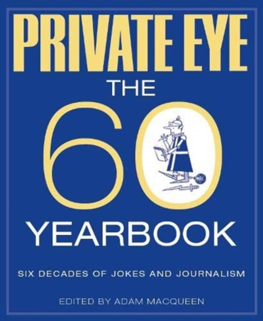 PRIVATE EYE : THE 60 YEARBOOK, Hardback Book