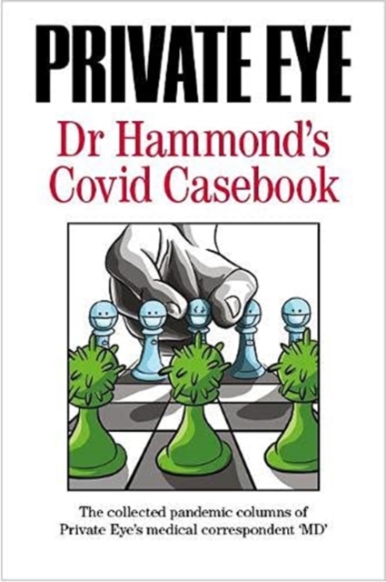 PRIVATE EYE Dr Hammond's Covid Casebook : The collected pandemic columns of Private Eye's medical correspondent "MD", Paperback / softback Book