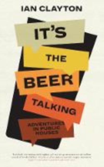 It's The Beer Talking : Adventures in Public Houses, Paperback / softback Book