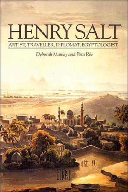 Henry Salt : Artist, Traveller, Diplomat, Egyptologist, Paperback / softback Book