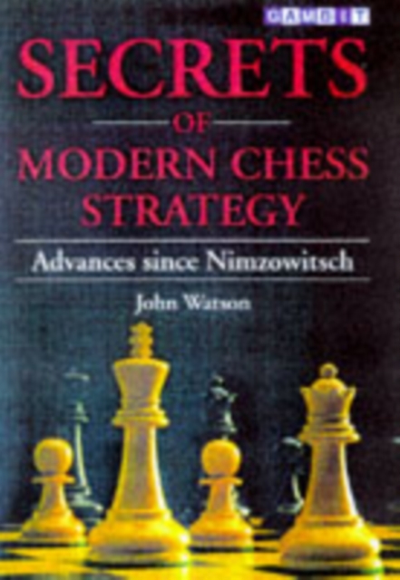 Secrets of Modern Chess Strategy : Advances Since Nimzowitsch, Paperback / softback Book