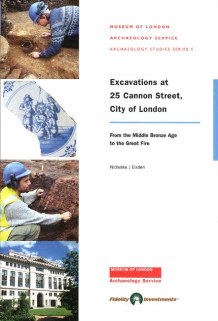 Excavations at 25 Cannon Street, City of London : From the Middle Bronze Age to the Great Fire, Paperback / softback Book